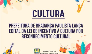 Prefeitura de Bragança Paulista Lança Edital para Projetos Culturais