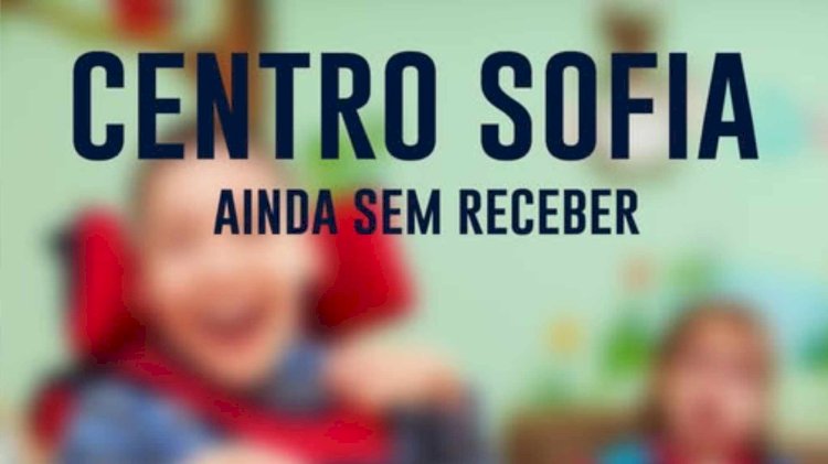 AINDA SEM RECEBER: PROFISSIONAIS DO CENTRO SOFIA ESTÃO COM PAGAMENTO ATRASADO